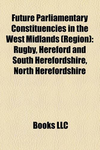 Future Parliamentary Constituencies in the West Midlands (Region): Rugby, North Herefordshire, Hereford and South Herefordshire(English)