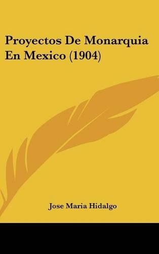 Proyectos de Monarquia En Mexico (1904)