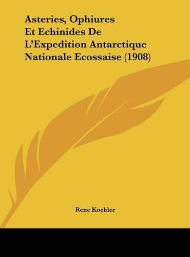 Asteries, Ophiures Et Echinides de L'Expedition Antarctique Nationale Ecossaise (1908)