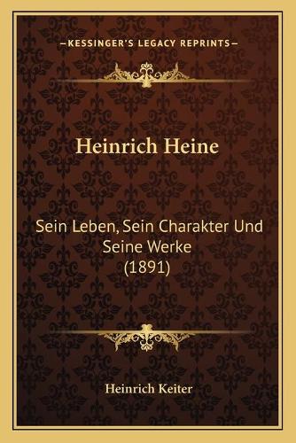 Heinrich Heine: Sein Leben, Sein Charakter Und Seine Werke (1891)(German)