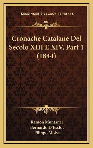 Cronache Catalane Del Secolo XIII E XIV, Part 1 (1844): (Italian)