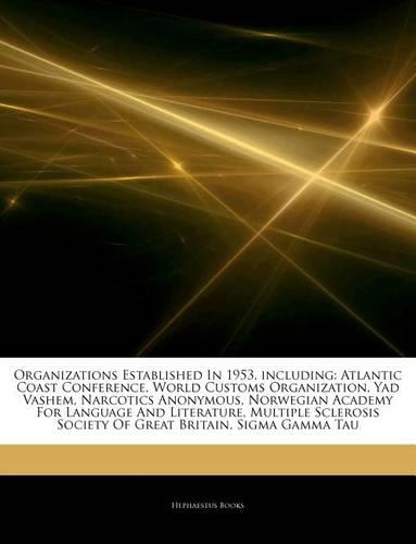 Articles on Organizations Established in 1953, Including: Atlantic Coast Conference, World Customs Organization, Yad Vashem, Narcotics Anonymous, Norwegian Academy for Language and Literature, Multiple Scle(English)