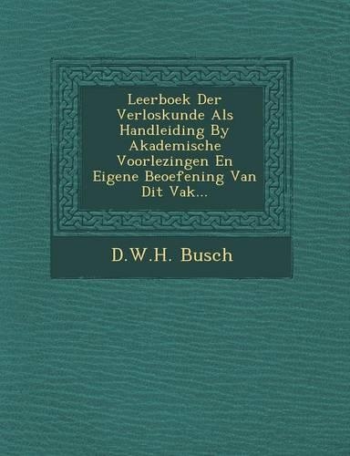Leerboek Der Verloskunde ALS Handleiding by Akademische Voorlezingen En Eigene Beoefening Van Dit Vak...: (Dutch)