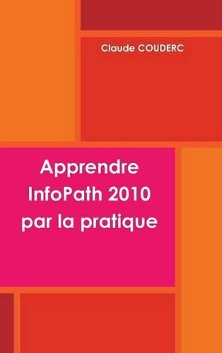 Apprendre Infopath 2010 Par La Pratique