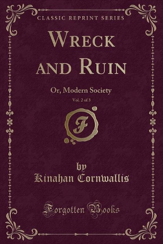 Wreck and Ruin, Vol. 2 of 3: Or, Modern Society (Classic Reprint)(English)