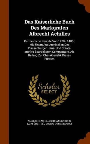Das Kaiserliche Buch Des Markgrafen Albrecht Achilles