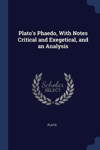 Plato's Phaedo, With Notes Critical and Exegetical, and an Analysis