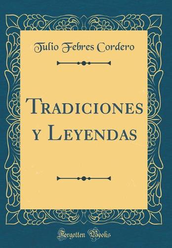 Tradiciones Y Leyendas (Classic Reprint)
