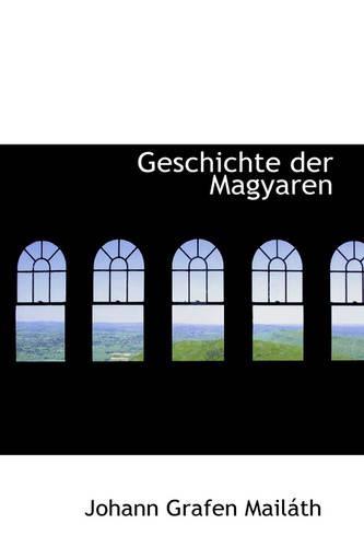 Geschichte Der Magyaren: (English)