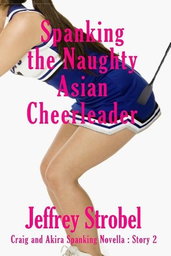 Spanking the Naughty Asian Cheerleader