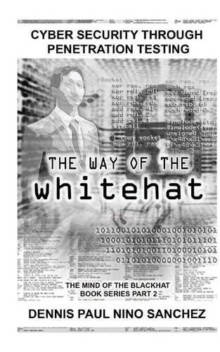 The Way of the White Hat: Cyber Security Through Penetration Testing(The Mind of the Black Hat Book)