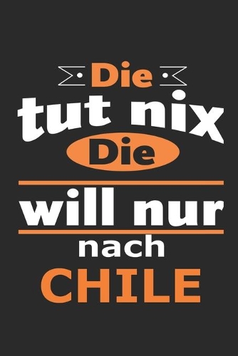 Die tut nix Die will nur nach Chile: Notizbuch mit 110 Seiten, ebenfalls Nutzung als Dekoration in Form eines Schild bzw. Poster möglich