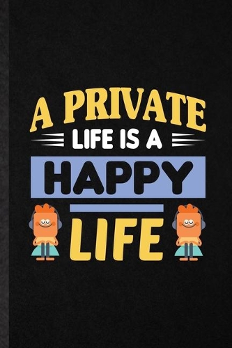 A Private Life Is a Happy Life