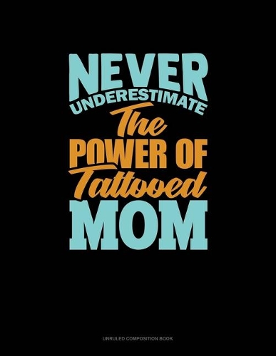 Never Underestimate The Power Of Tattooed Mom