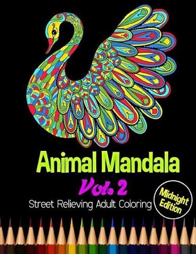 Animal Mandala: Midnight Edition Street Relieving Adult Coloring Vol. 2: 50 Unique Animals Mandala Designs and Stress Relieving Patterns for Adult Relaxation, Medit