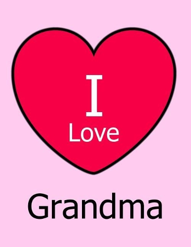 I Love Grandma: Large Pink Notebook/Journal for Writing 100 Pages, Grandma Gift for Girls, Women, Boys and Men