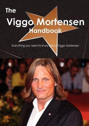 The Viggo Mortensen Handbook - Everything You Need to Know about Viggo Mortensen