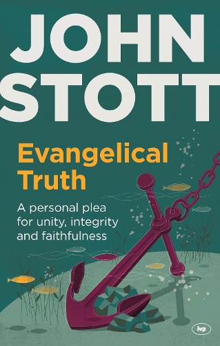 Evangelical Truth: A Personal Plea For Unity And Faithfulness