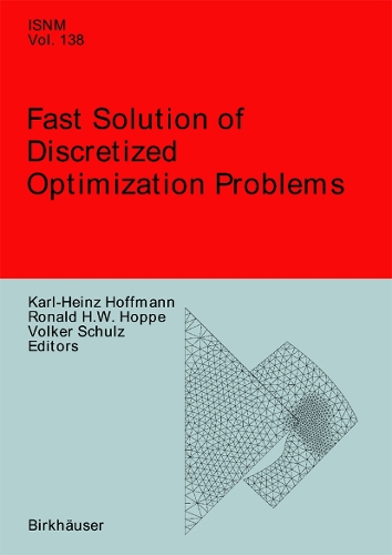 Fast Solution of Discretized Optimization Problems: Workshop held at the Weierstrass Institute for Applied Analysis and Stochastics, Berlin, May 8–12, 2000(138 International Series of Numerical Mathematics)