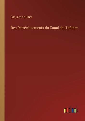 Des Rétrécissements du Canal de l'Urèthre
