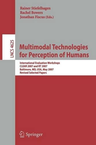 Multimodal Technologies for Perception of Humans: International Evaluation Workshops CLEAR 2007 and RT 2007, Baltimore, MD, USA, May 8-11, 2007, Revised Selected Papers(4625 Lecture Notes in Computer Science)