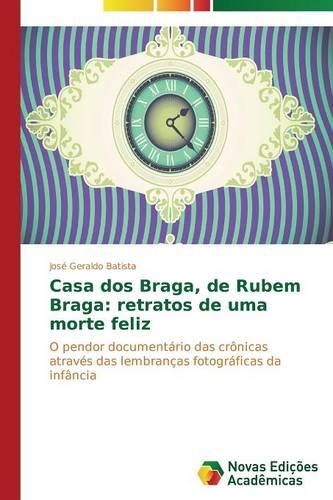 Casa dos Braga, de Rubem Braga: retratos de uma morte feliz(Portuguese)