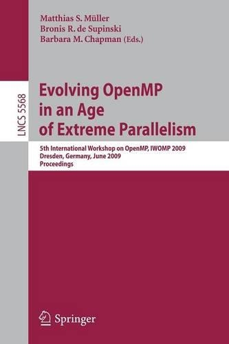 Evolving OpenMP in an Age of Extreme Parallelism: 5th International Workshop on OpenMP, IWOMP 2009, Dresden, Germany, June 3-5, 2009 Proceedings(Programming and Software Engineering)