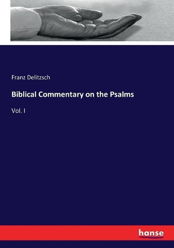Biblical Commentary on the Psalms: Vol. I