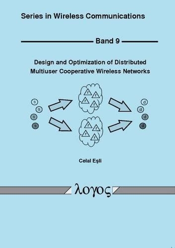 Design and Optimization of Distributed Multiuser Cooperative Wireless Networks: (9 Series in Wireless Communications)