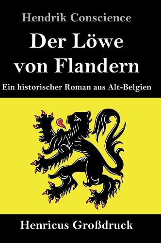 Der Löwe von Flandern (Großdruck): Ein historischer Roman aus Alt-Belgien