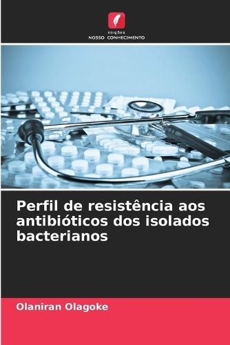 Perfil de resistência aos antibióticos dos isolados bacterianos