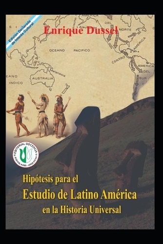 Hipótesis para el Estudio de Latinoamérica en la Historia Universal: Obras Selectas 2(Enrique Dussel - Docencia)