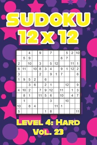 Sudoku 12 x 12 Level 4: Hard Vol. 23: Play Sudoku 12x12 Twelve Grid With Solutions Hard Level Volumes 1-40 Sudoku Cross Sums Variation Travel Paper Logic Games Solve Japane