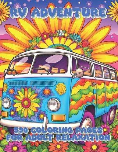 RV Adventure: 590 Coloring Pages for Adult Relaxation(Adventures on Wheels Coloring Collection)