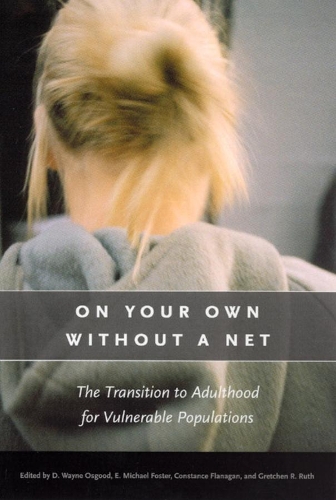 On Your Own without a Net: The Transition to Adulthood for Vulnerable Populations(John D & C T Macarthur FNDTN Ser Mental Health/DEV MF)