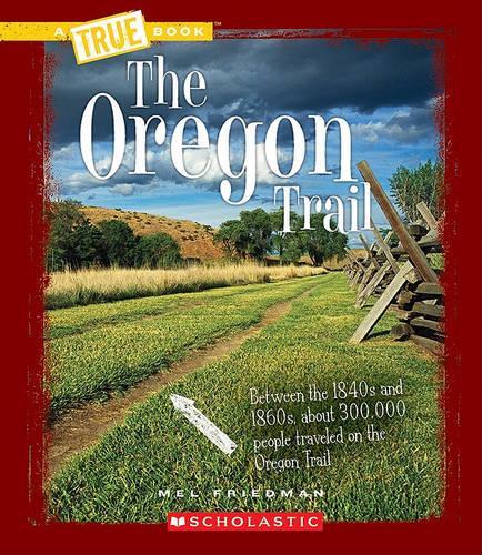 The Oregon Trail: (True Books: Westward Expansion (Hardcover))