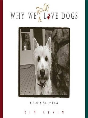 Why We Really Love Dogs: A Bark and Smile Book