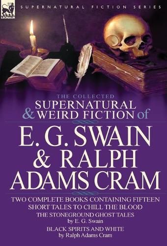 The Collected Supernatural and Weird Fiction of E. G. Swain & Ralph Adams Cram