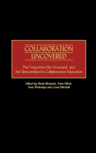 Collaboration Uncovered: The Forgotten, the Assumed, and the Unexamined in Collaborative Education