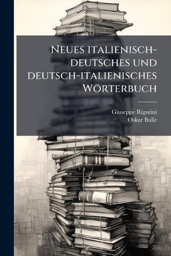 Neues italienisch-deutsches und deutsch-italienisches Wörterbuch