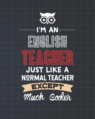 I'm An English Teacher Just Like A Normal Teacher Except Much Cooler