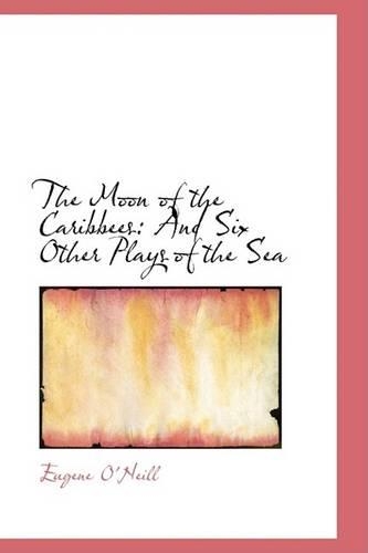 The Moon of the Caribbees: And Six Other Plays of the Sea(English)
