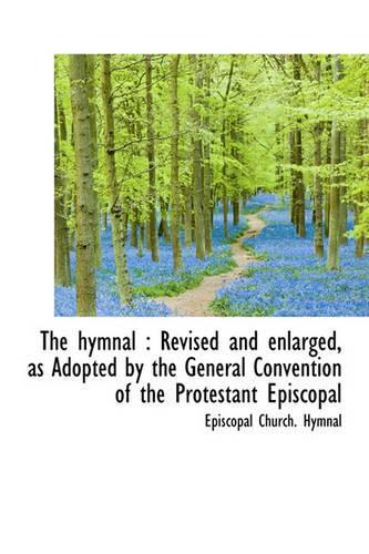 The Hymnal: Revised and Enlarged, as Adopted by the General Convention of the Protestant Episcopal(English)