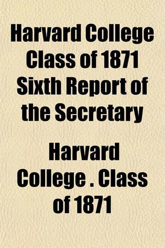 Harvard College Class of 1871 Sixth Report of the Secretary