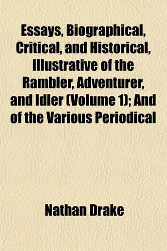 Essays, Biographical, Critical, and Historical, Illustrative of the Rambler, Adventurer, and Idler (Volume 1); And of the Various Periodical: (English)