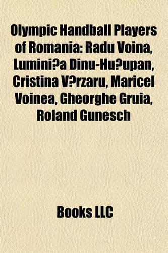 Olympic Handball Players of Romania: Radu Voina, Lumini a Dinu-Hu Upan, Cristina V Rzaru, Maricel Voinea, Gheorghe Gruia, Roland Gunesch(English)