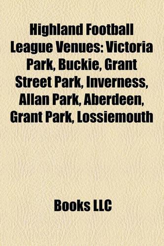 Highland Football League Venues: Allan Park, Aberdeen, Victoria Park, Buckie, Grant Street Park, Inverness, Seafield Park, Grant Park(English)