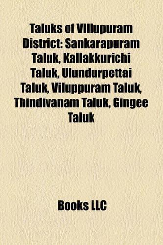 Taluks of Villupuram District: Sankarapuram Taluk, Kallakkurichi Taluk, Ulundurpettai Taluk, Viluppuram Taluk, Thindivanam Taluk, Gingee Taluk(English)
