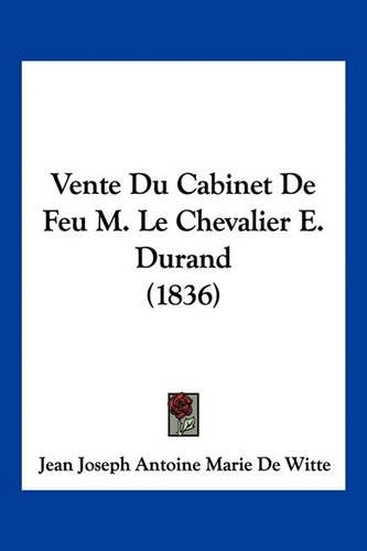 Vente Du Cabinet De Feu M. Le Chevalier E. Durand (1836): (French)