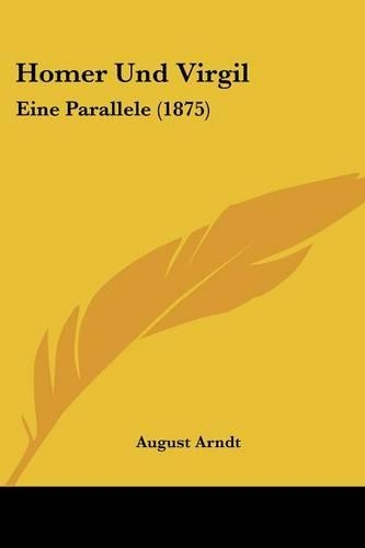 Homer Und Virgil: Eine Parallele (1875)(German)